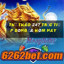 thể thao 247 trực tiếp bóng đá hôm nay