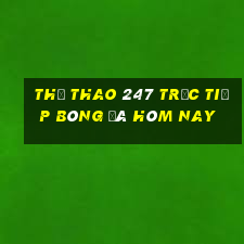 thể thao 247 trực tiếp bóng đá hôm nay