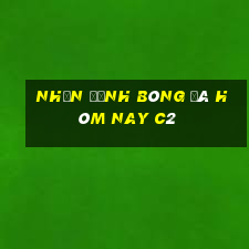 nhận định bóng đá hôm nay c2