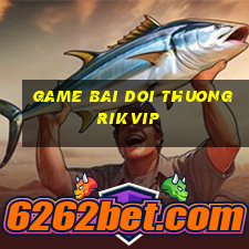 game bai doi thuong rikvip