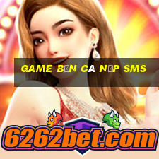 game ban ca nap sms