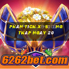 Phân tích Xổ Số đồng tháp ngày 20