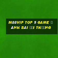 M88Vip Top 5 Game Đánh Bài Đổi Thưởng