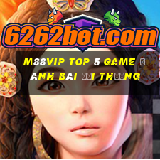 M88Vip Top 5 Game Đánh Bài Đổi Thưởng