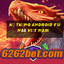 Hệ thống Android Fun88 việt nam