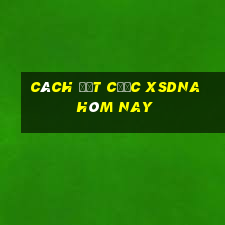 Cách đặt cược XSDNA hôm nay