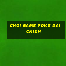 choi game poke dai chien