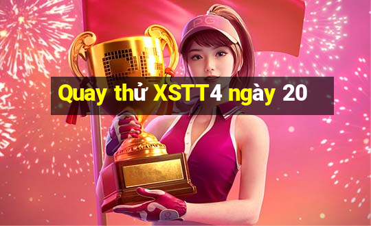 Quay thử XSTT4 ngày 20