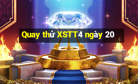 Quay thử XSTT4 ngày 20