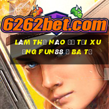 Làm thế nào để tải xuống Fun88 ở Ba Tư