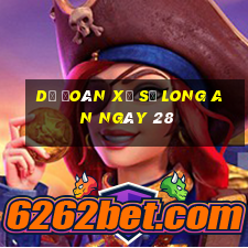 Dự Đoán Xổ Số Long An ngày 28