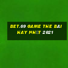 Bet.69 Game The Bài Hay Nhất 2021