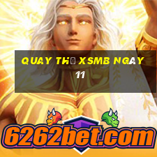 Quay thử XSMB ngày 11