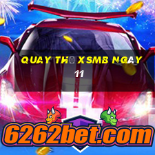 Quay thử XSMB ngày 11