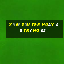 xổ số bến tre ngày 05 tháng 03