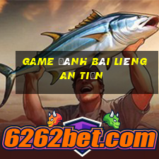 Game đánh bài liêng an tiền