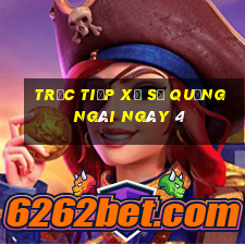 Trực tiếp Xổ Số quảng ngãi ngày 4