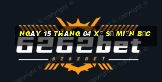 ngày 15 tháng 04 xổ số miền bắc