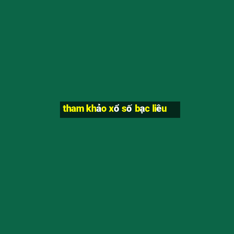 tham khảo xổ số bạc liêu