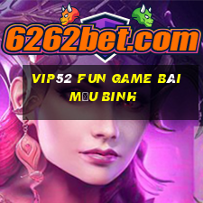 Vip52 Fun Game Bài Mậu Binh