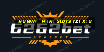 hu win   nổ hũ slots tài xỉu