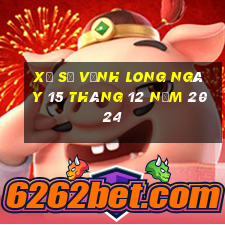 xổ số vĩnh long ngày 15 tháng 12 năm 2024