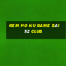 Gem No Hu Game Bài 52 Club