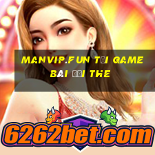 Manvip.Fun Tại Game Bài Đổi The