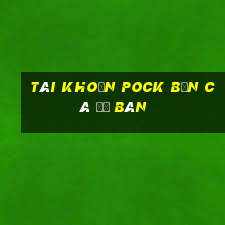 Tài khoản Pock Bắn cá để bán