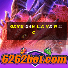 game 24h lửa và nước