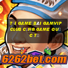 tải game bài gamvip club cổng game quốc tế