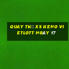 Quay thử XS Keno Vietlott ngày 17