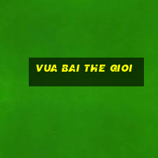 vua bai the gioi