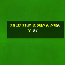 Trực tiếp XSQNA ngày 21