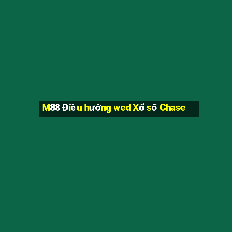 M88 Điều hướng wed Xổ số Chase