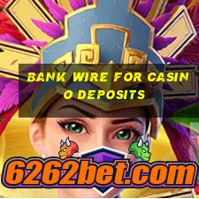 bank wire for casino deposits