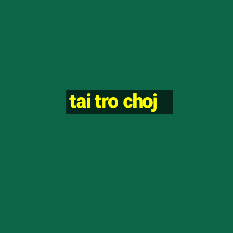 tai tro choj