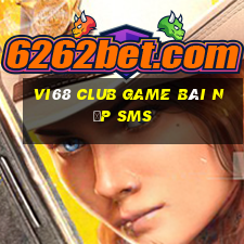 Vi68 Club Game Bài Nạp Sms