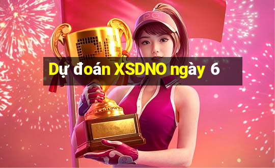 Dự đoán XSDNO ngày 6