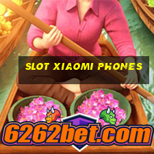 slot xiaomi phones