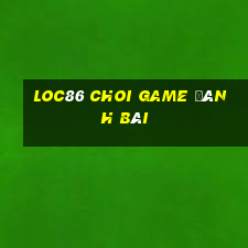 Loc86 Choi Game Đánh Bài