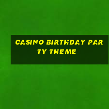 casino birthday party theme