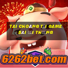 Tai Choáng Tải Game Bài Đổi Thưởng