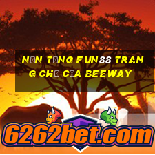 Nền tảng Fun88 trang chủ của Beeway