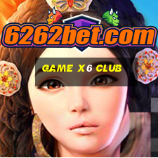 game x6 club