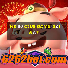 Hk86 Club Game Bài Hát