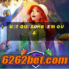 kết quả bóng đêm qua