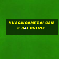 Nhacaigamebai Game Bài Online