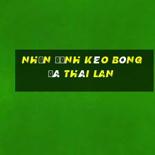 nhận định kèo bóng đá thái lan