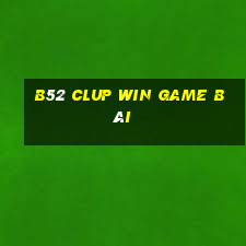 B52 Clup Win Game Bài